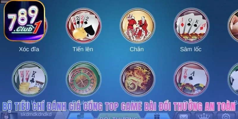 Đánh giá top game bài đổi thưởng an toàn qua giấy phép và tốc độ