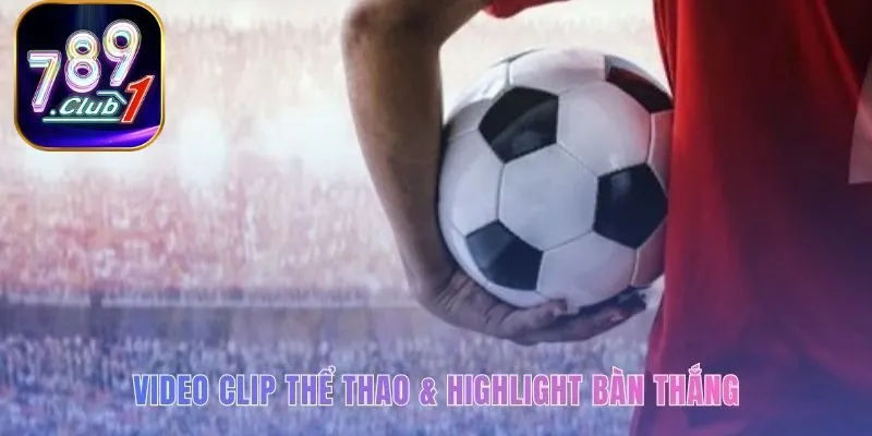 Video clip thể thao cung cấp tư liệu phân tích chiến thuật